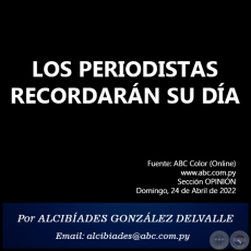 LOS PERIODISTAS RECORDARN SU DA - Por ALCIBADES GONZLEZ DELVALLE - Domingo, 24 de Abril de 2022